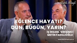 Fatih Altaylı ile Pazar Sohbeti: Eğlence hayatı nasıldı? / Metin Fadıllıoğlu