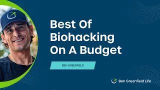 The Best Of Biohacking On A Budget: How To Massively Upgrade Your Health Without Breaking The Bank