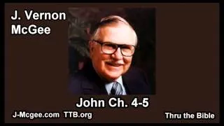 43 John 04-05 - J Vernon Mcgee - Thru the Bible