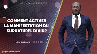 Bishop Daniel N'CHO | COMMENT ACTIVER LA MANIFESTATION DU SURNATUREL DIVIN ? | 04 Juin 2023