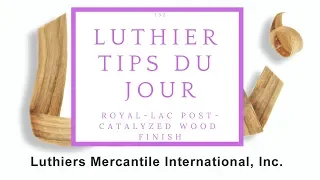 Royal Lac Post-Catalyzed Wood Finish - Luthier Tips du Jour Episode 132