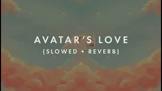 Avatar The Last Airbender Avatar's Love (Slowed + Reverb)