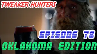 Tweaker Hunters - Episode 78 - Oklahoma Edition