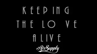 Keeping The Love Alive + Air Supply + Lyrics