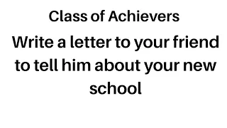 Write a letter to your friend telling him about your new school