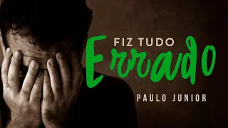 Para Aquele que Fez Tudo Errado na Vida - Paulo Junior