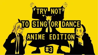 Try Not To Sing Or Dance Impossible-Anime Edition #3