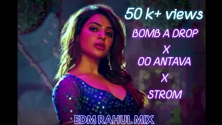 Oo Antava x Bomb A Drop x Strom (Edm Rahul) Mix