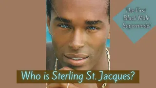 The Tragic Life of Sterling St. Jacques: The First Black Male Supermodel