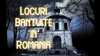 Locuri bantuite de fantome si demoni in Romania