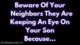Beware Of Your Neighbors They Are Keeping An Eye On.. Gods Message For Me Today, Gods Message, Loa