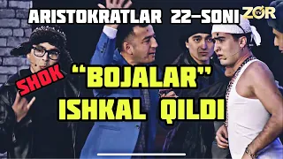 ARISTOKRATLAR 22-SON! "BOJALAR" ISHKALDA........!