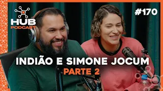 INDIÃO E SIMONE JOCUM - PT2 | HUB Podcast - EP 170