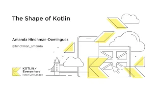 The Shape of Kotlin - Amanda Hinchman-Dominguez at Kotlin Day 2019