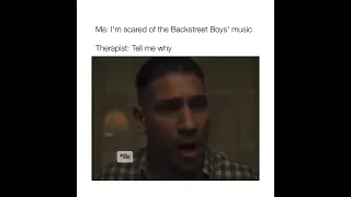 I’m scared of the backstreet boys’ music!