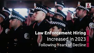 Law Enforcement Hiring Increased in 2023 Following Years of Decline