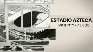 Minihistoria: Estadio Azteca