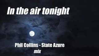 In The Air Tonight   - Phil Collins / State Azure mix