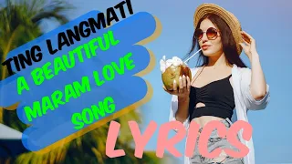 A BEAUTIFUL MARAM SONG LYRICS .TING LANG MATI_MARAM LOVE SONG