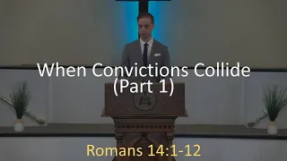 8.9.20 Sermon: When Convictions Collide, Part 1 (Romans 14:1-12)
