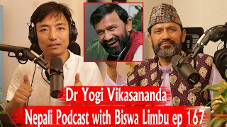 Dr Yogi Vikasananda !! Nepali Podcast with Biswa Limbu ep 167