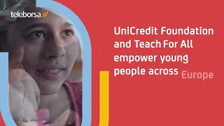 Unicredit Foundation e Teach For All: 5.5 milioni di euro per contrastare l'abbandono scolastico