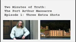 2 Minutes Of Truth: Port Arthur. Episode 1: Three Extra Shots