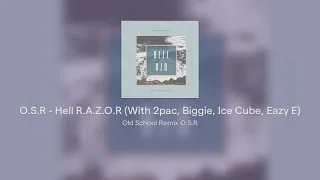O.S.R - Hell R.A.Z.O.R (With 2pac, Biggie, Ice Cube, Eazy E)