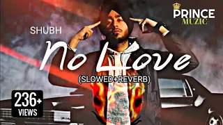 No Love (Slowed+Reverb) Shubh Punjabi Song | #princemuzic