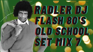 RADLER DJ - OLD SCHOOL FLASHBACK 80's - SET MIX 7