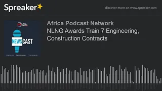 NLNG Awards Train 7 Engineering, Construction Contracts