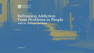 510 - "Reframing Addiction From Problems to People"