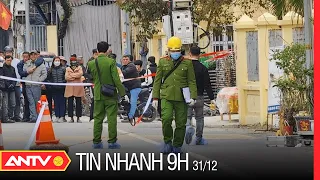 Tin nhanh 9h ngày 31/12: Bắt hung thủ g.i.ết người tại Mão Điền, huyện Thuận Thành Bắc Ninh | ANTV