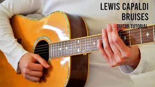 Lewis Capaldi – Bruises EASY Guitar Tutorial With Chords / Lyrics