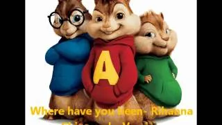 Where have you been- Chipmunks (Rihanna)