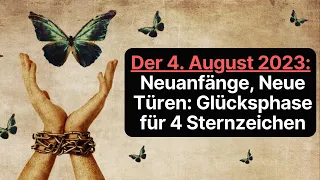 Der 4  August 2023: Neuanfänge, Neue Türen: Glücksphase für 4 Sternzeichen #astrologie