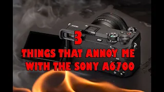 3 Annoying things about the Sony a6700