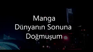 Manga || Dünyanın Sonuna Doğmuşum (Lyrics)