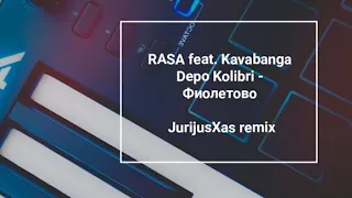 RASA feat. Kavabanga Depo Kolibri - Фиолетово (JurijusXas remix)