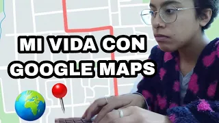 MI VIDA con GOOGLE MAPS #1