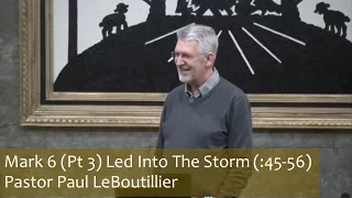 Mark 6 (Part 3) :45-56 Led Into the Storm