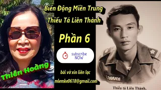 Biến Động Miền Trung/ Thiếu Tá Liên Thành Phần 6/ Diễn Đọc Thiên Hoàng