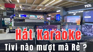 Mua tivi chủ yếu hát Karaoke và xem Youtube nên chọn loại tivi nào ?