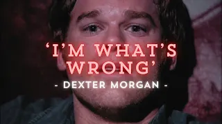 Dexter - "I'm what's wrong"︱Edit