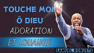 TOUCHE MOI Ô DIEU 👏🏿🙏🏿 ADORATION ET LOUANGE || SAMUEL ROBUSTE 🙏🏿🙏🏿  La Lumiere de Dieu