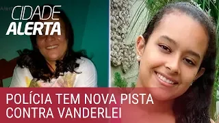 Caso Lucilene: polícia tem nova pista contra Vanderlei por crime de 2014