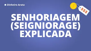 Senhoriagem é o lucro do monopólio da emissão de moeda | Dinheiro Arata 37