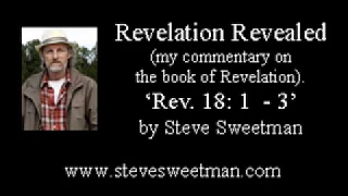 Revelation Revealed - Rev.18: 1 - 3 by Steve Sweetman