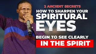 How to sharpen your Spiritual eyes and see clearly in the spirit