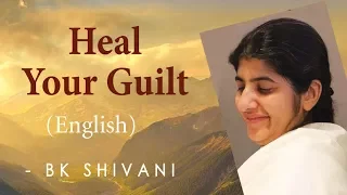 Heal Your Guilt: Ep 28: BK Shivani (English)